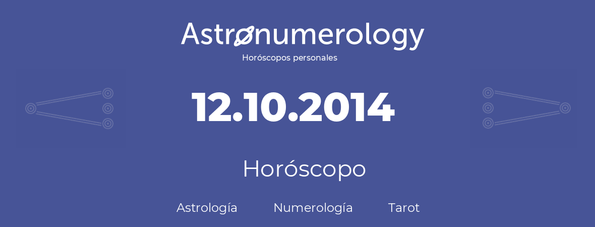 Fecha de nacimiento 12.10.2014 (12 de Octubre de 2014). Horóscopo.