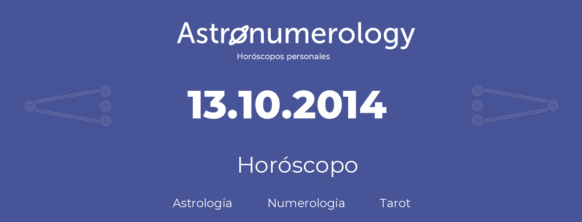Fecha de nacimiento 13.10.2014 (13 de Octubre de 2014). Horóscopo.