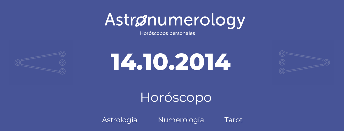 Fecha de nacimiento 14.10.2014 (14 de Octubre de 2014). Horóscopo.