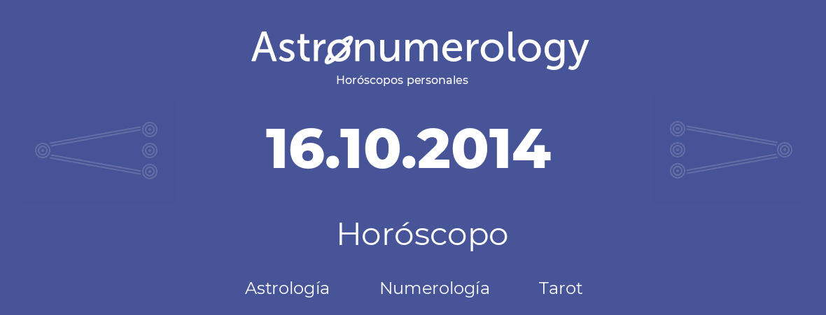 Fecha de nacimiento 16.10.2014 (16 de Octubre de 2014). Horóscopo.