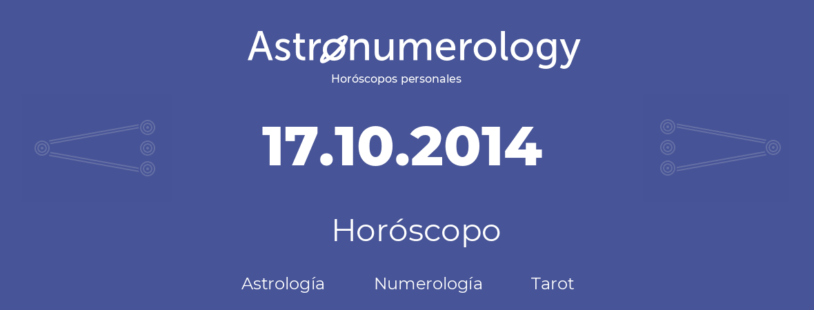 Fecha de nacimiento 17.10.2014 (17 de Octubre de 2014). Horóscopo.
