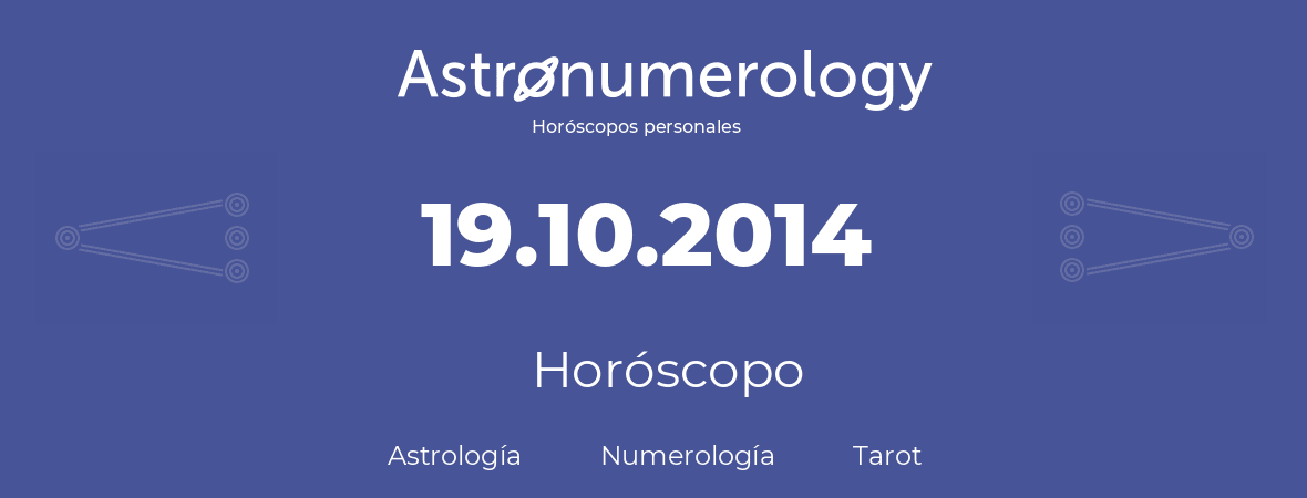 Fecha de nacimiento 19.10.2014 (19 de Octubre de 2014). Horóscopo.