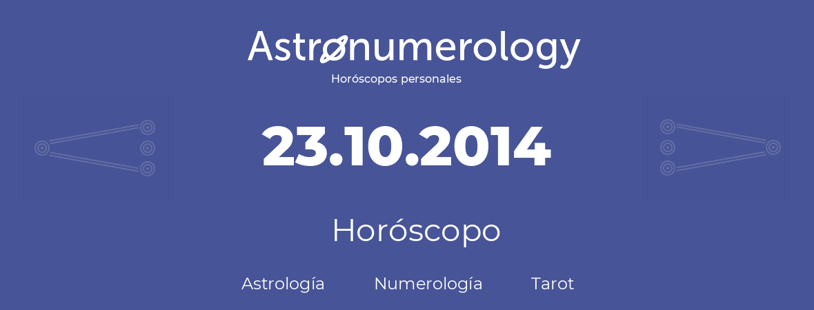 Fecha de nacimiento 23.10.2014 (23 de Octubre de 2014). Horóscopo.