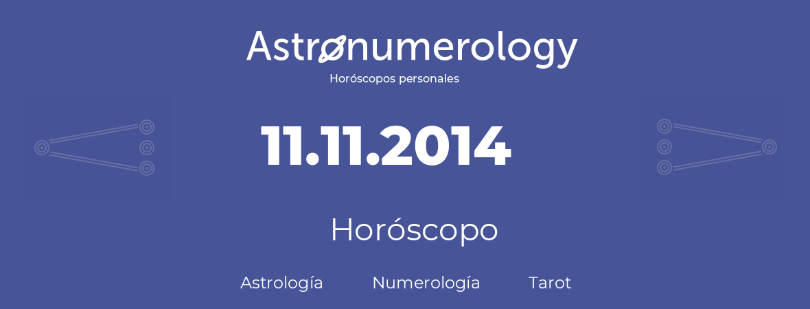 Fecha de nacimiento 11.11.2014 (11 de Noviembre de 2014). Horóscopo.