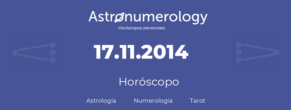 Fecha de nacimiento 17.11.2014 (17 de Noviembre de 2014). Horóscopo.