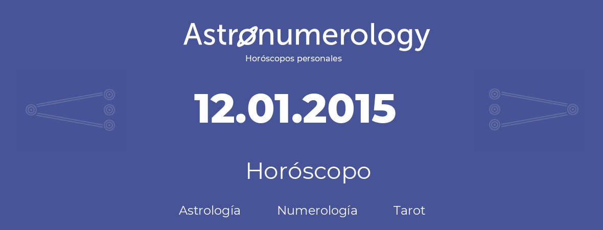 Fecha de nacimiento 12.01.2015 (12 de Enero de 2015). Horóscopo.