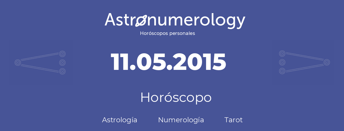 Fecha de nacimiento 11.05.2015 (11 de Mayo de 2015). Horóscopo.