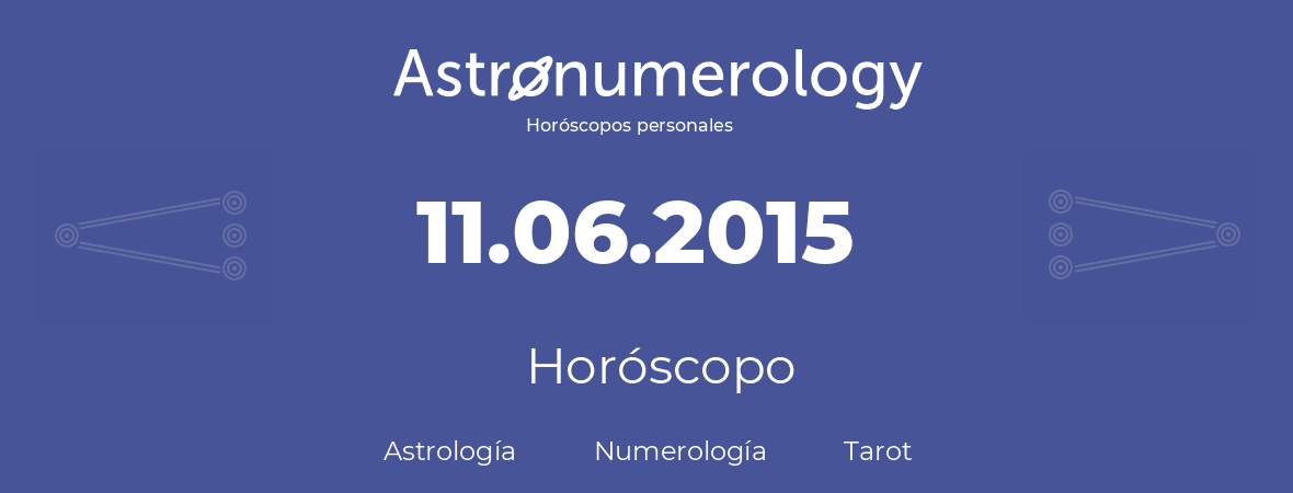 Fecha de nacimiento 11.06.2015 (11 de Junio de 2015). Horóscopo.