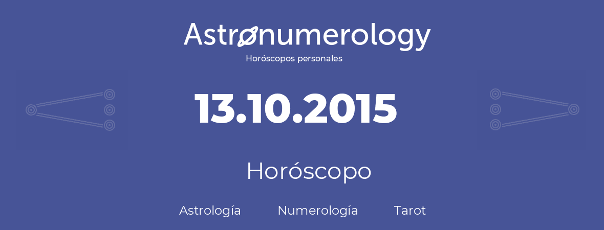 Fecha de nacimiento 13.10.2015 (13 de Octubre de 2015). Horóscopo.