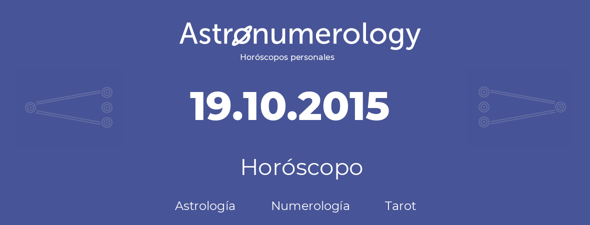 Fecha de nacimiento 19.10.2015 (19 de Octubre de 2015). Horóscopo.