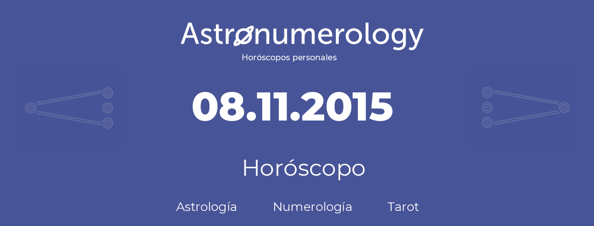 Fecha de nacimiento 08.11.2015 (8 de Noviembre de 2015). Horóscopo.
