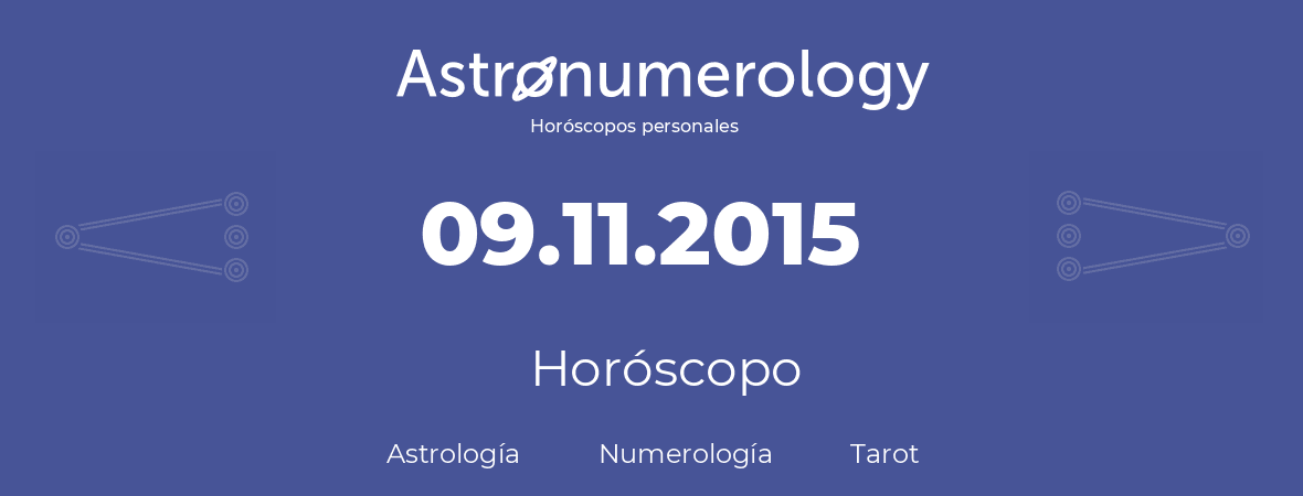 Fecha de nacimiento 09.11.2015 (9 de Noviembre de 2015). Horóscopo.