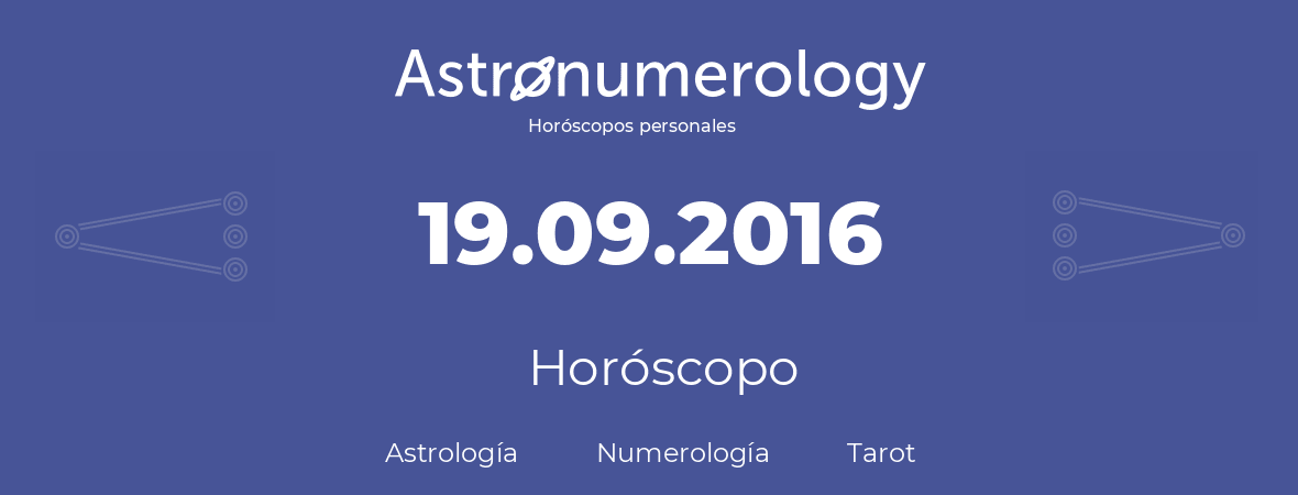 Fecha de nacimiento 19.09.2016 (19 de Septiembre de 2016). Horóscopo.