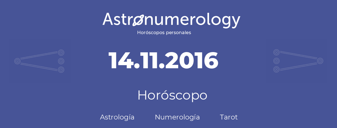 Fecha de nacimiento 14.11.2016 (14 de Noviembre de 2016). Horóscopo.