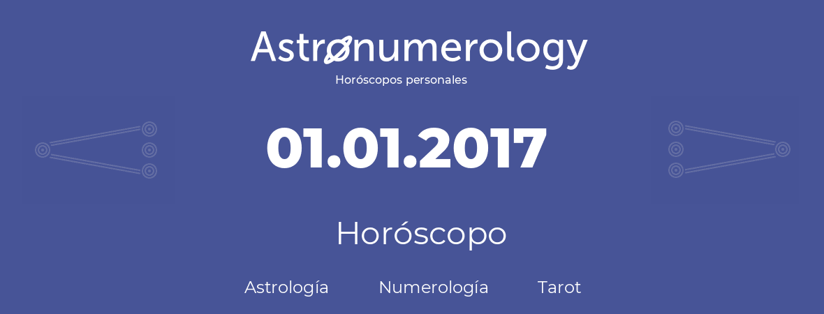 Fecha de nacimiento 01.01.2017 (1 de Enero de 2017). Horóscopo.