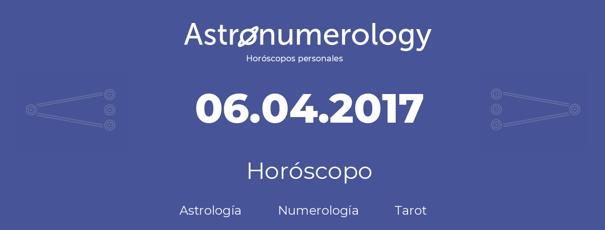 Fecha de nacimiento 06.04.2017 (06 de Abril de 2017). Horóscopo.