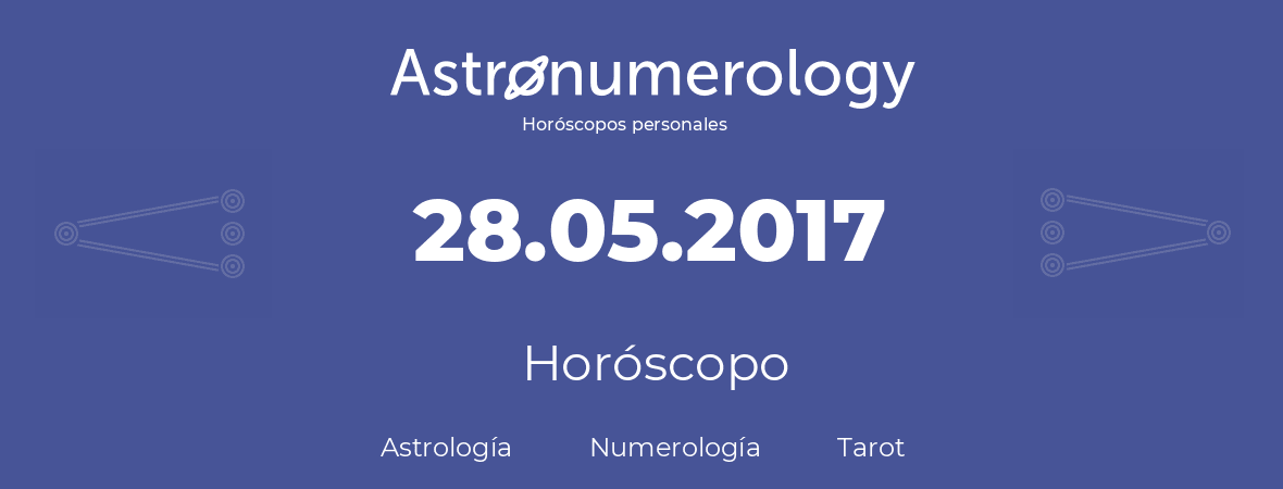 Fecha de nacimiento 28.05.2017 (28 de Mayo de 2017). Horóscopo.