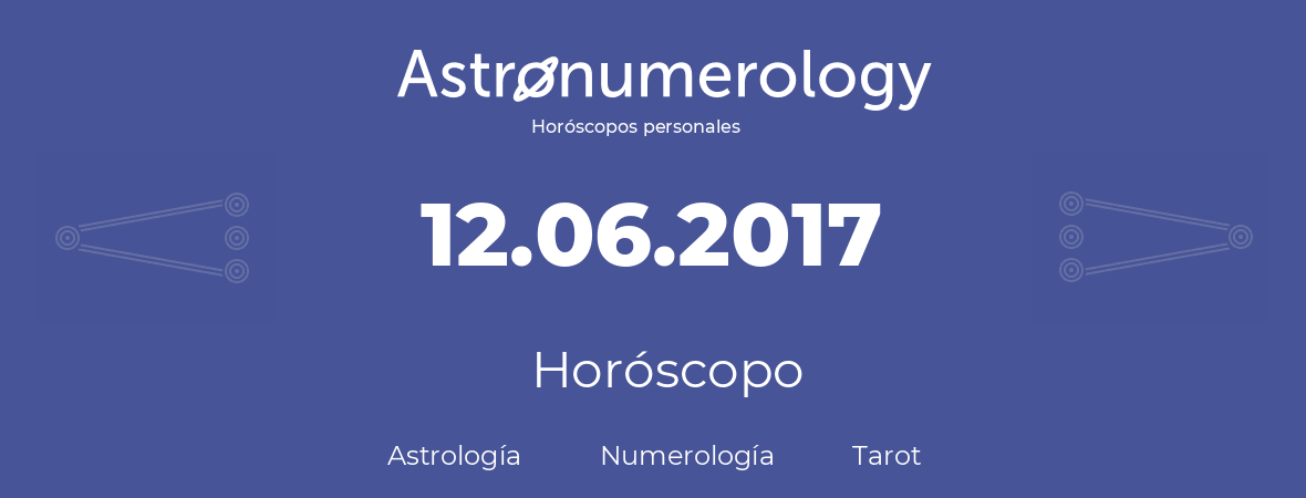 Fecha de nacimiento 12.06.2017 (12 de Junio de 2017). Horóscopo.