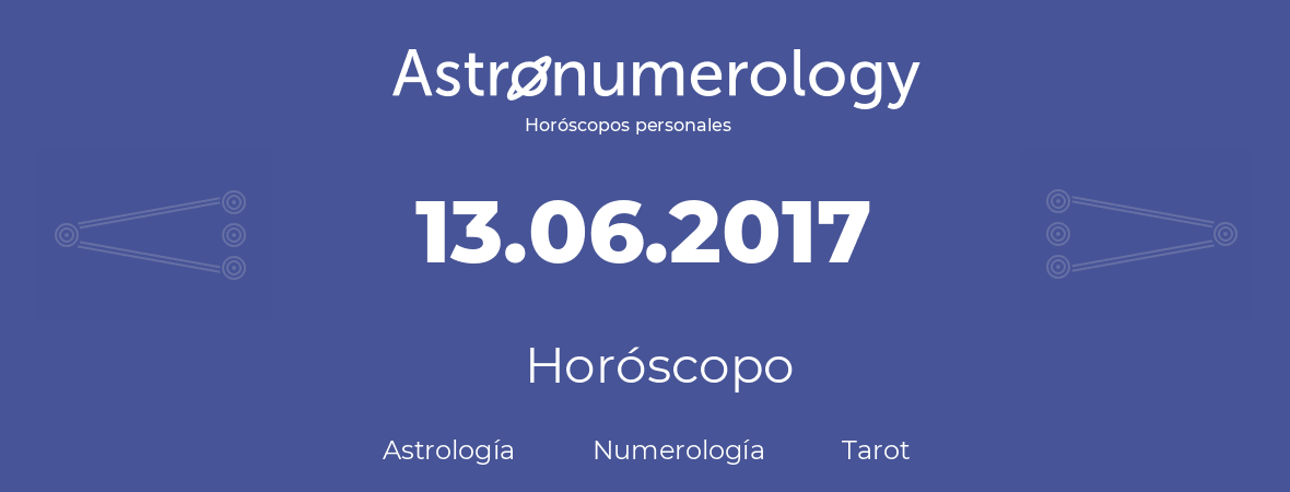 Fecha de nacimiento 13.06.2017 (13 de Junio de 2017). Horóscopo.