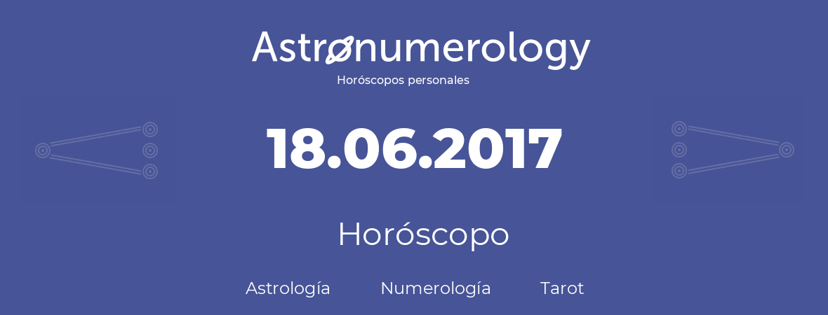 Fecha de nacimiento 18.06.2017 (18 de Junio de 2017). Horóscopo.