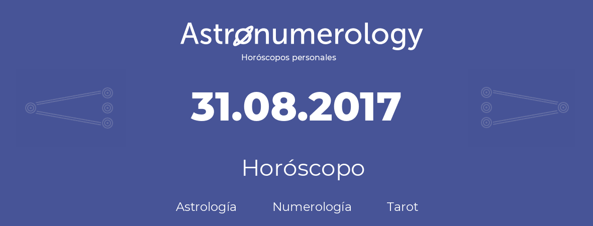 Fecha de nacimiento 31.08.2017 (31 de Agosto de 2017). Horóscopo.