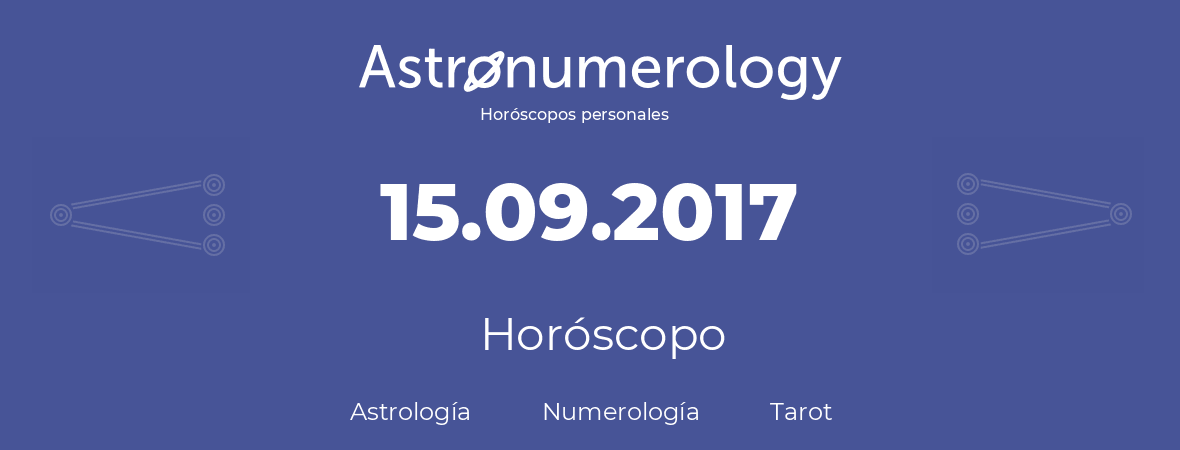 Fecha de nacimiento 15.09.2017 (15 de Septiembre de 2017). Horóscopo.