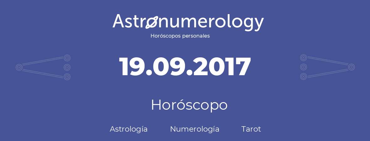 Fecha de nacimiento 19.09.2017 (19 de Septiembre de 2017). Horóscopo.
