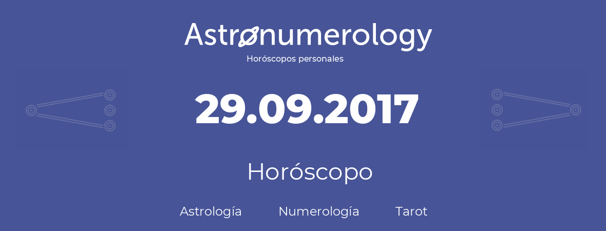 Fecha de nacimiento 29.09.2017 (29 de Septiembre de 2017). Horóscopo.