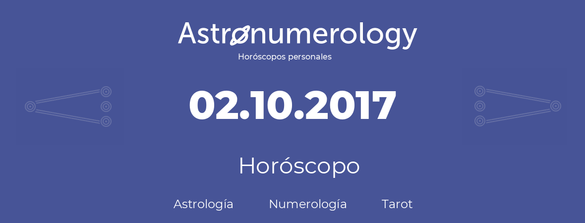 Fecha de nacimiento 02.10.2017 (02 de Octubre de 2017). Horóscopo.