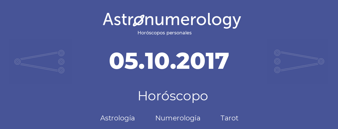 Fecha de nacimiento 05.10.2017 (05 de Octubre de 2017). Horóscopo.