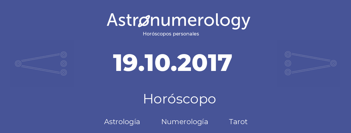 Fecha de nacimiento 19.10.2017 (19 de Octubre de 2017). Horóscopo.