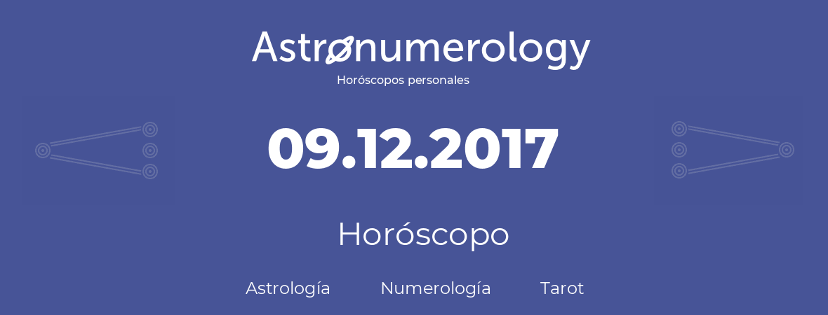 Fecha de nacimiento 09.12.2017 (9 de Diciembre de 2017). Horóscopo.