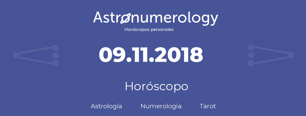 Fecha de nacimiento 09.11.2018 (09 de Noviembre de 2018). Horóscopo.
