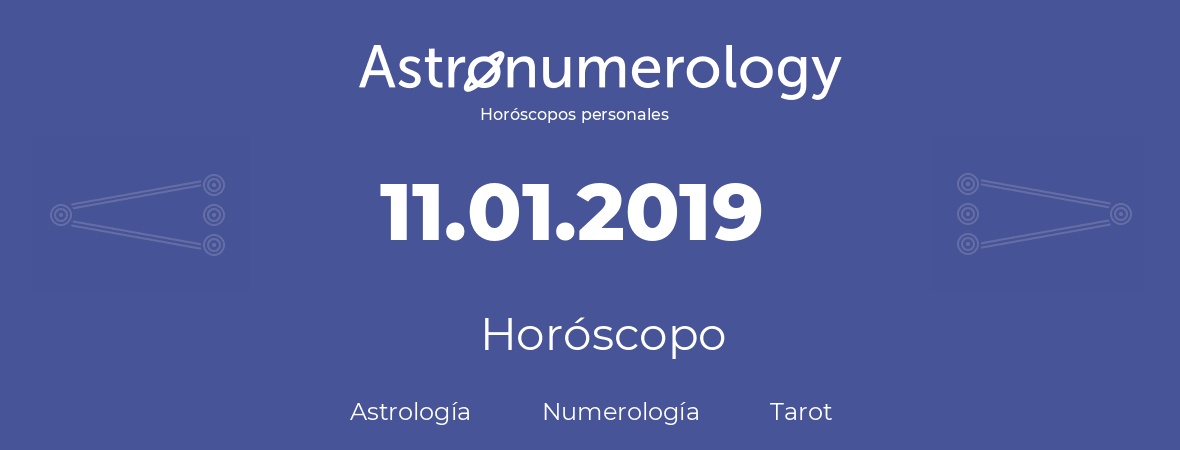 Fecha de nacimiento 11.01.2019 (11 de Enero de 2019). Horóscopo.