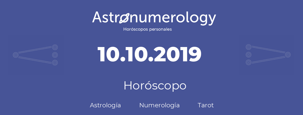 Fecha de nacimiento 10.10.2019 (10 de Octubre de 2019). Horóscopo.