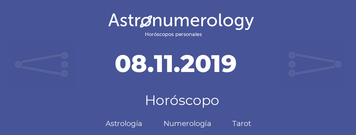 Fecha de nacimiento 08.11.2019 (8 de Noviembre de 2019). Horóscopo.