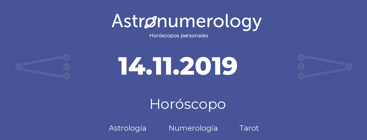 Fecha de nacimiento 14.11.2019 (14 de Noviembre de 2019). Horóscopo.