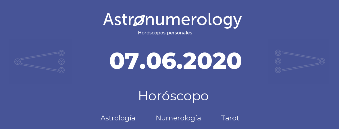 Fecha de nacimiento 07.06.2020 (7 de Junio de 2020). Horóscopo.
