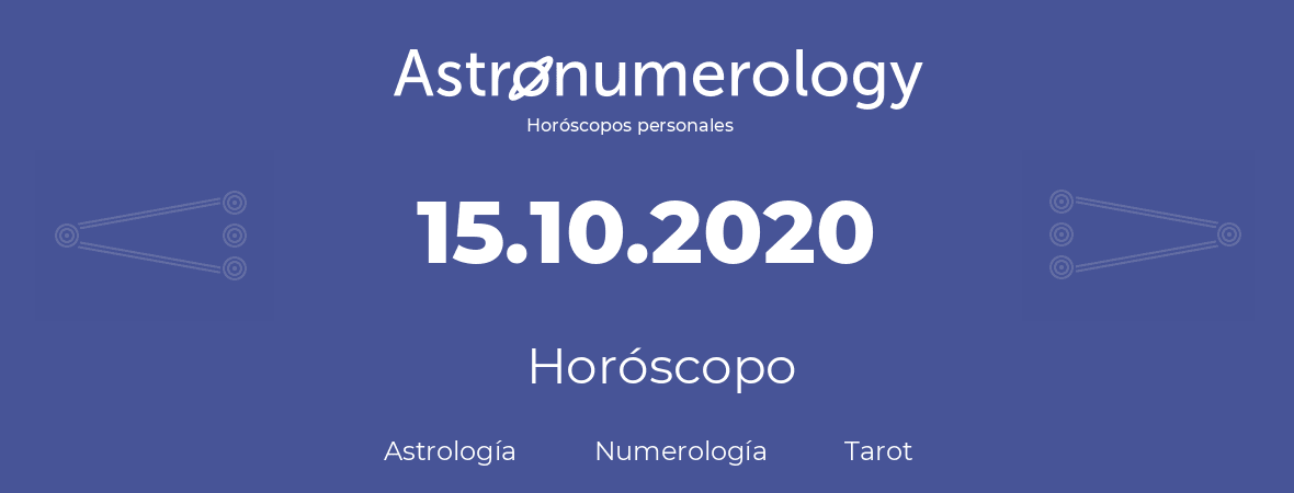 Fecha de nacimiento 15.10.2020 (15 de Octubre de 2020). Horóscopo.