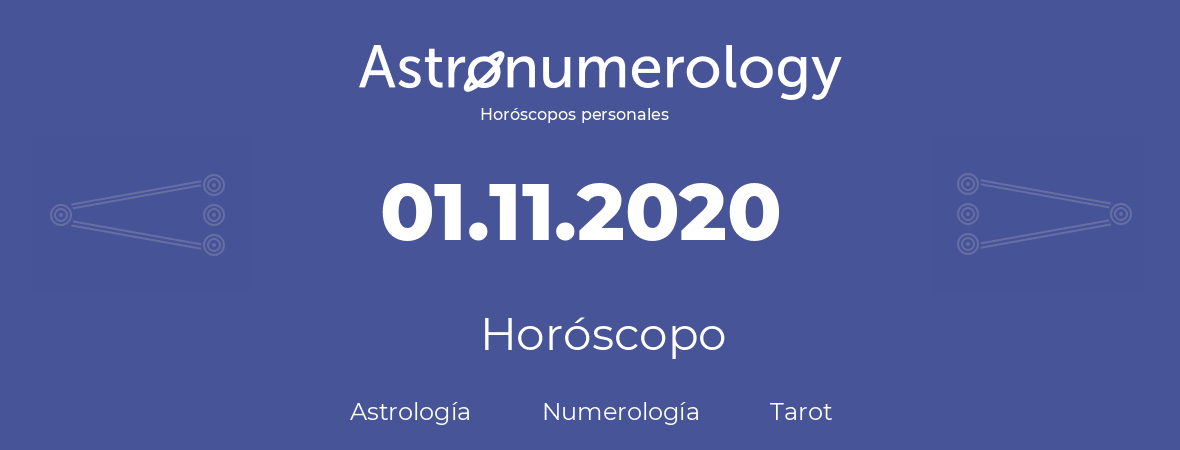 Fecha de nacimiento 01.11.2020 (1 de Noviembre de 2020). Horóscopo.