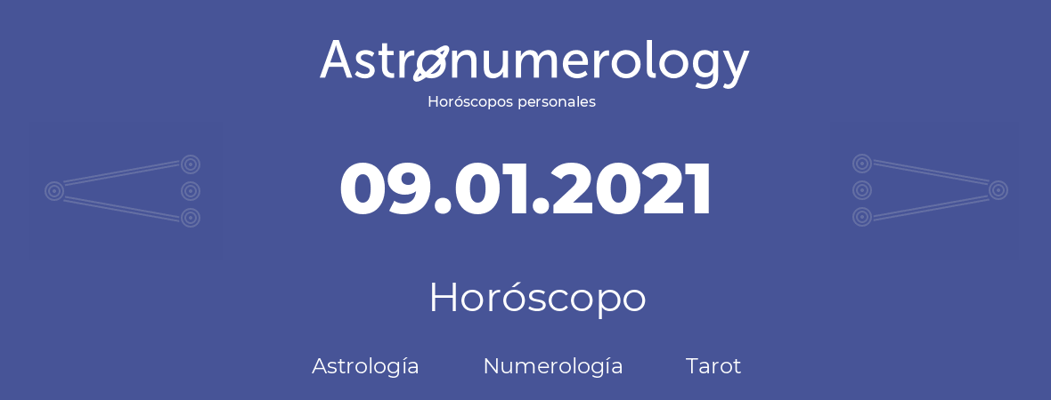 Fecha de nacimiento 09.01.2021 (9 de Enero de 2021). Horóscopo.