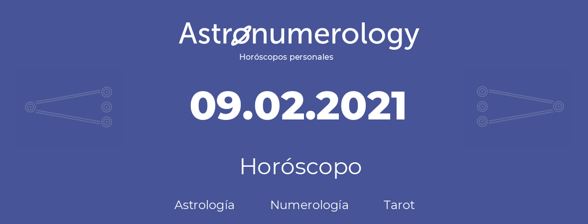 Fecha de nacimiento 09.02.2021 (9 de Febrero de 2021). Horóscopo.