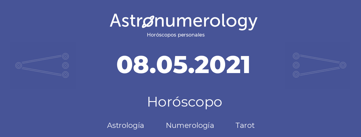 Fecha de nacimiento 08.05.2021 (8 de Mayo de 2021). Horóscopo.