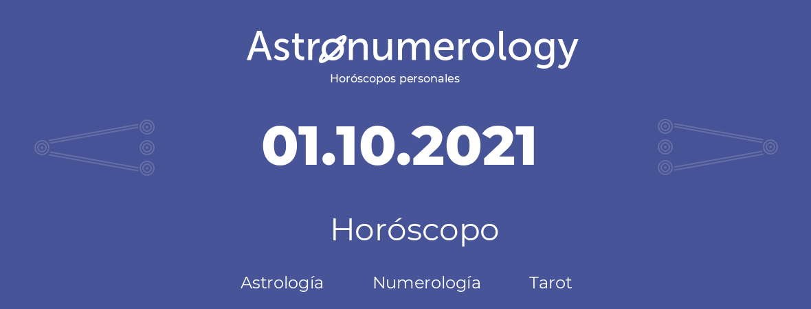 Fecha de nacimiento 01.10.2021 (1 de Octubre de 2021). Horóscopo.