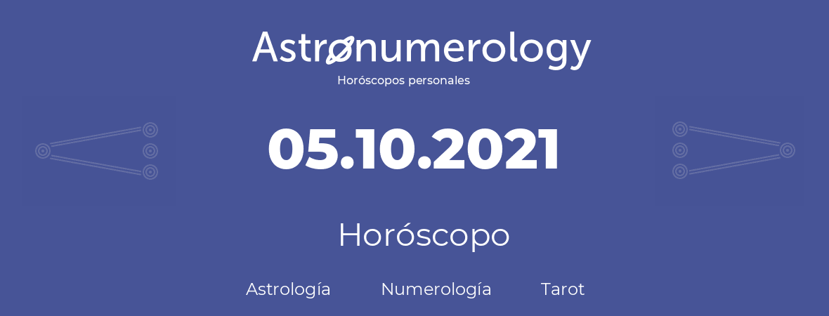 Fecha de nacimiento 05.10.2021 (5 de Octubre de 2021). Horóscopo.