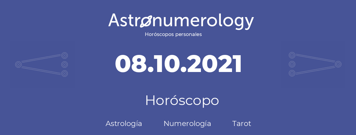 Fecha de nacimiento 08.10.2021 (8 de Octubre de 2021). Horóscopo.