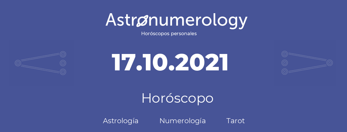 Fecha de nacimiento 17.10.2021 (17 de Octubre de 2021). Horóscopo.