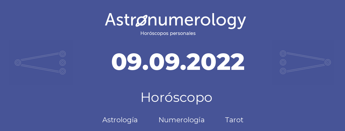Fecha de nacimiento 09.09.2022 (9 de Septiembre de 2022). Horóscopo.
