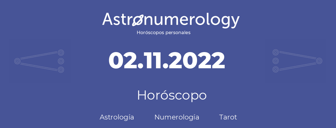 Fecha de nacimiento 02.11.2022 (02 de Noviembre de 2022). Horóscopo.