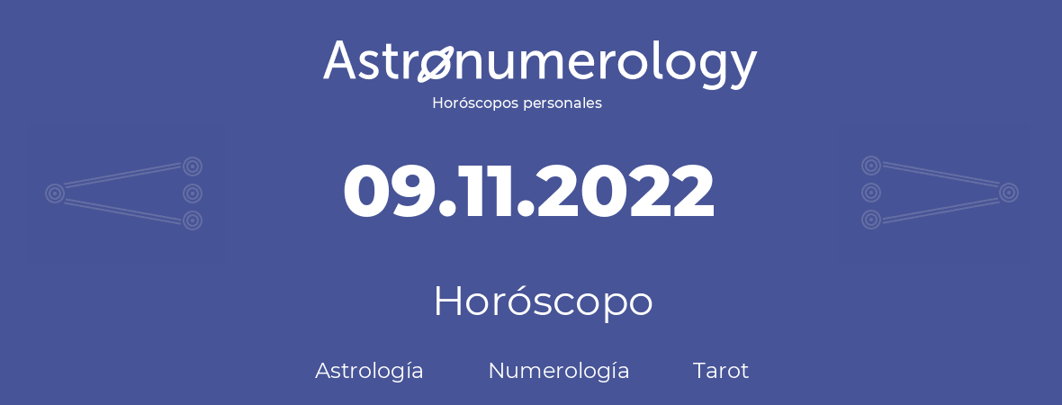Fecha de nacimiento 09.11.2022 (09 de Noviembre de 2022). Horóscopo.
